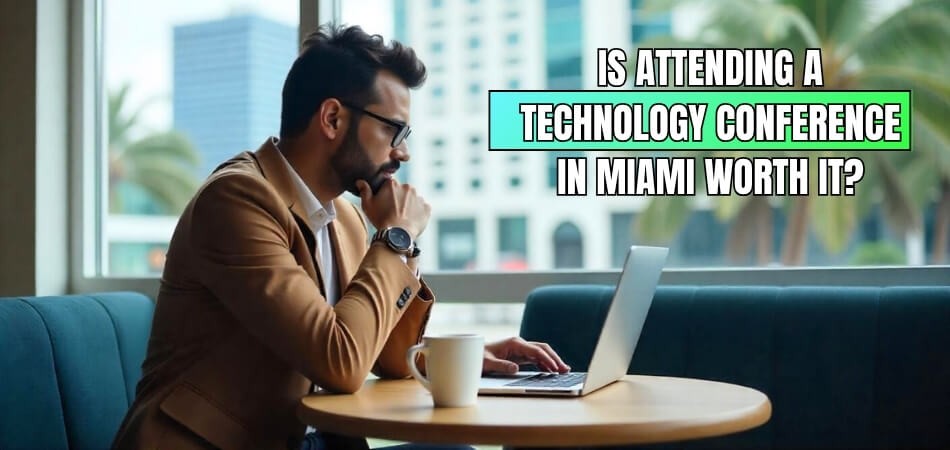 Is Attending a Technology Conference in Miami Worth It