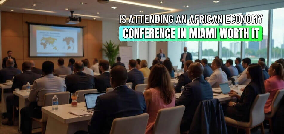 Is Attending an African Economy Conference in Miami Worth It