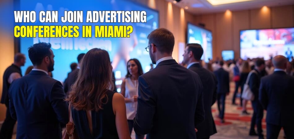 Who Can Join Advertising Conferences in Miami