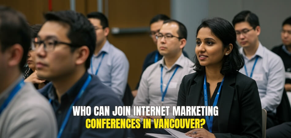 Who Can Join Internet Marketing Conferences in Vancouver