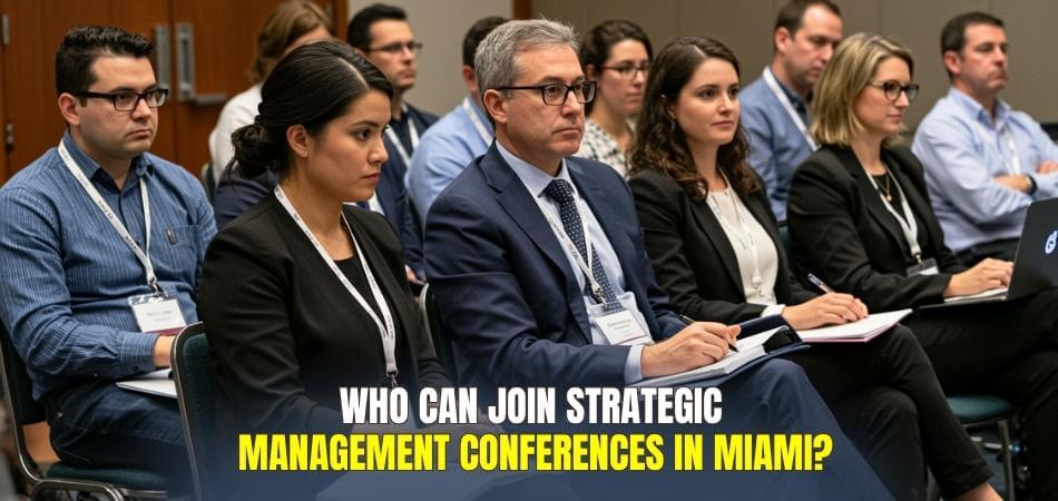 Who Can Join Strategic Management Conferences in Miami