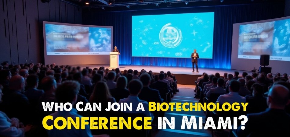 Who Can Join a Biotechnology Conference in Miami