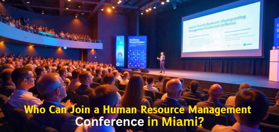 Who Can Join a Human Resource Management Conference in Miami