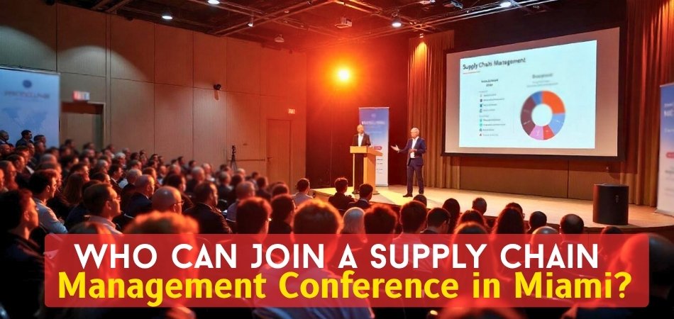 Who Can Join a Supply Chain Management Conference in Miami