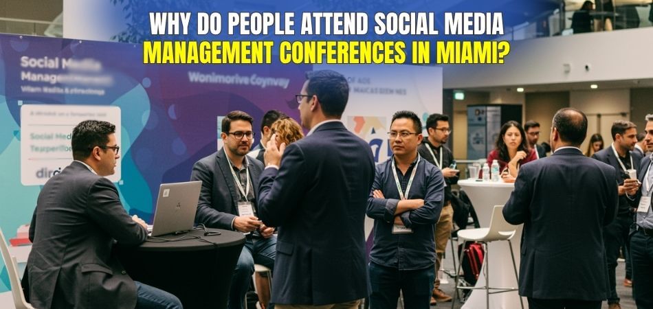 Why Do People Attend Social Media Management Conferences in Miami