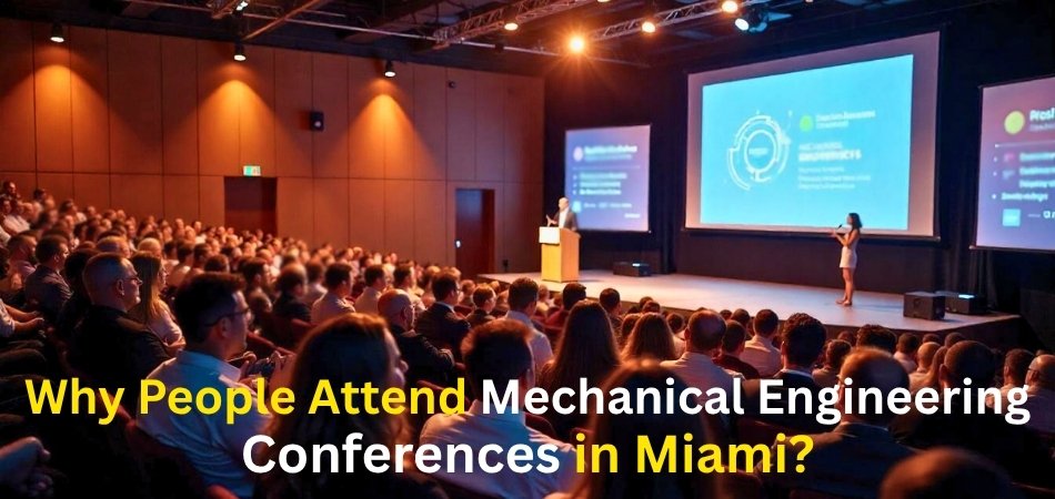 Why People Attend Mechanical Engineering Conferences in Miami