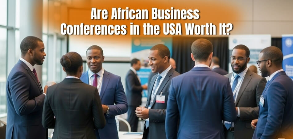 Are African Business Conferences in the USA Worth It