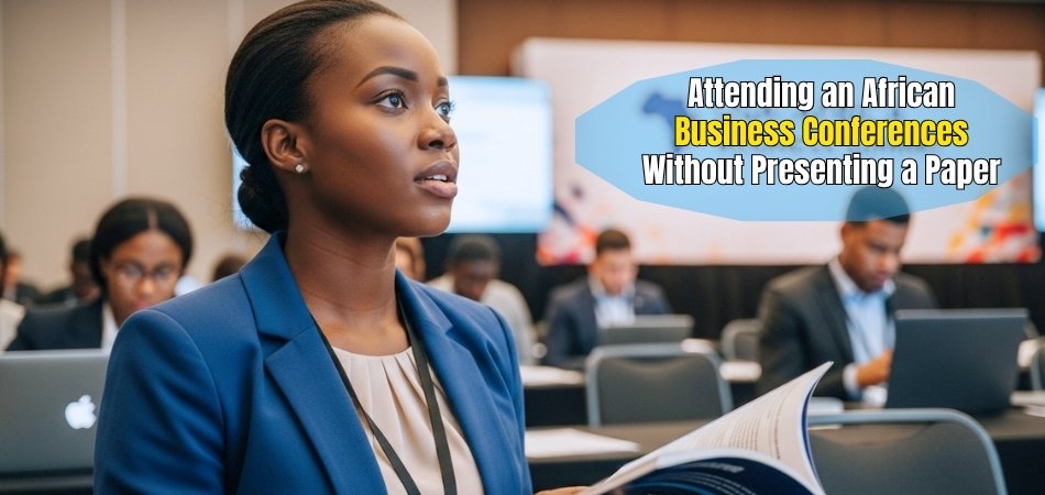 Can I Attend an African Business Conferences Without Presenting a Paper?