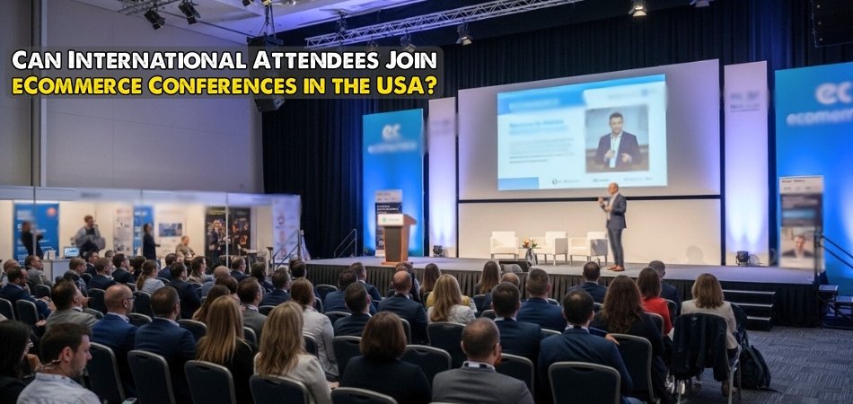 Can International Attendees Join eCommerce Conferences in the USA
