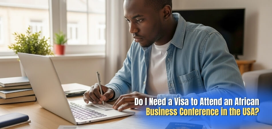 Do I Need a Visa to Attend an African Business Conference in the USA