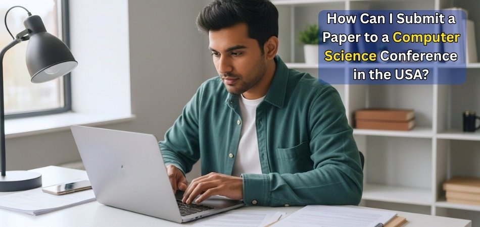 How Can I Submit a Paper to a Computer Science Conference in the USA