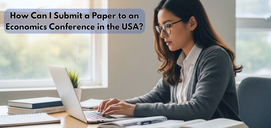 How Can I Submit a Paper to an Economics Conference in the USA?