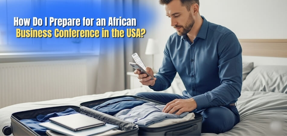 How Do I Prepare for an African Business Conference in the USA