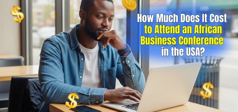 How Much Does It Cost to Attend an African Business Conference in the USA