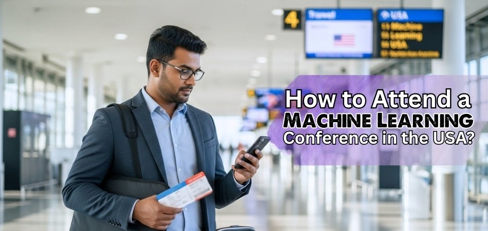 How to Attend a Machine Learning Conference in the USA