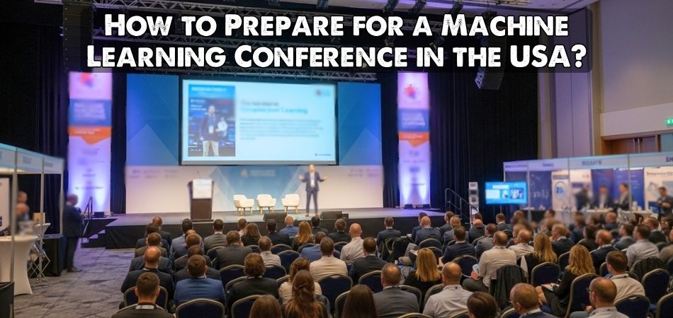How to Prepare for a Machine Learning Conference in the USA?