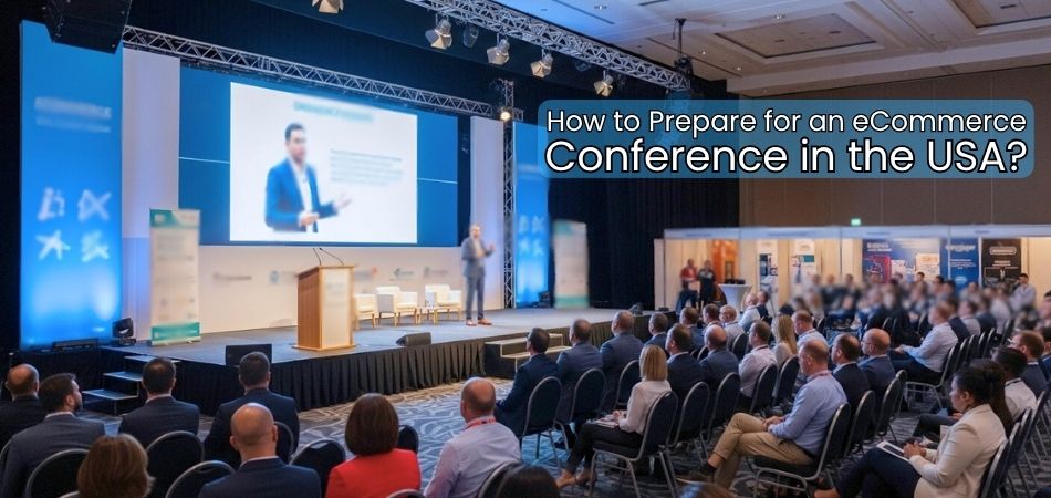 How to Prepare for an eCommerce Conference in the USA