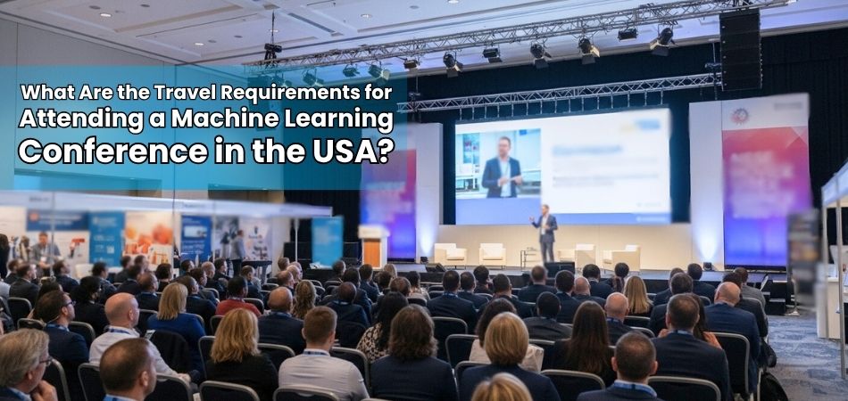 What Are the Travel Requirements for Attending a Machine Learning Conference in the USA?