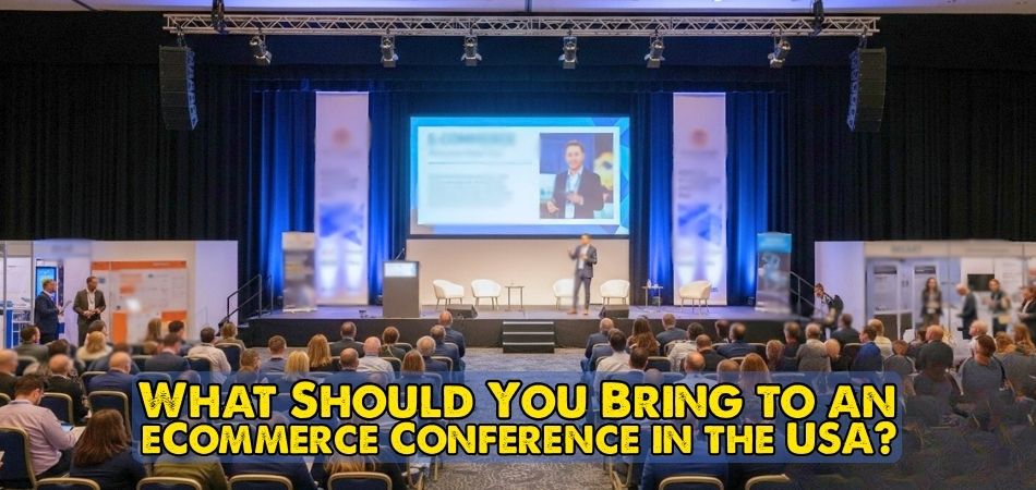 What Should You Bring to an eCommerce Conference in the USA