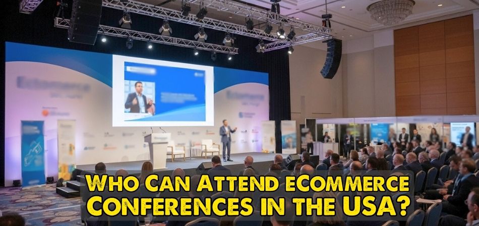 Who Can Attend eCommerce Conferences in the USA