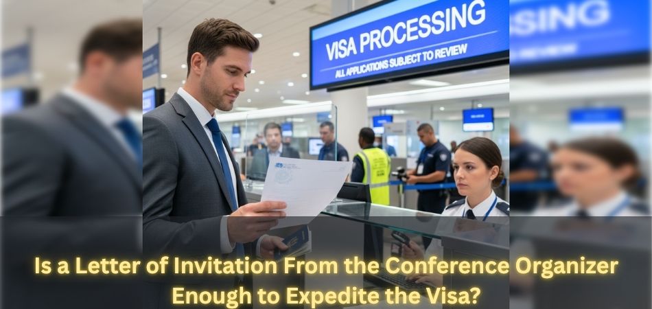 Is a Letter of Invitation From the Conference Organizer Enough to Expedite the Visa?