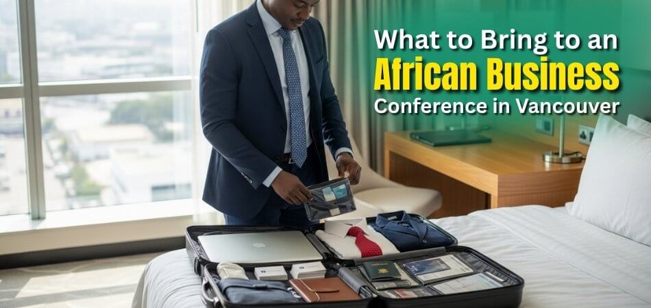 What to Bring to an African Business Conference in Vancouver