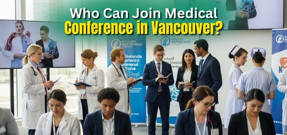 Who Can Join Medical Conference in Vancouver