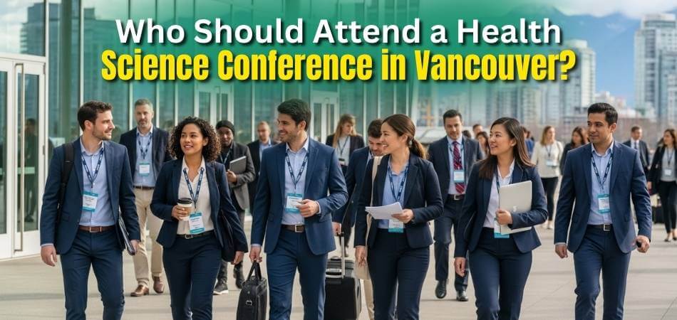 Who Should Attend a Health Science Conference in Vancouver
