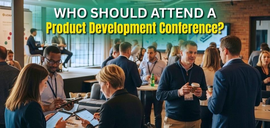 Who Should Attend a Product Development Conference