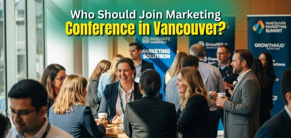 Who Should Join Marketing Conference in Vancouver