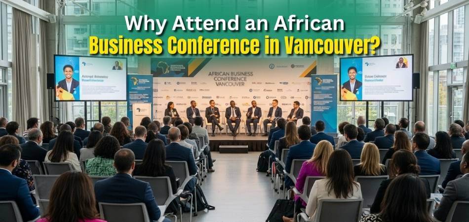 Why Attend an African Business Conference in Vancouver