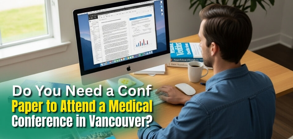 Do You Need a Conference Paper to Attend a Medical Conference in Vancouver