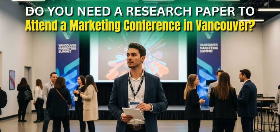 Do You Need a Research Paper to Attend a Marketing Conference in Vancouver