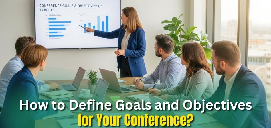How to Define Goals and Objectives for Your Conference