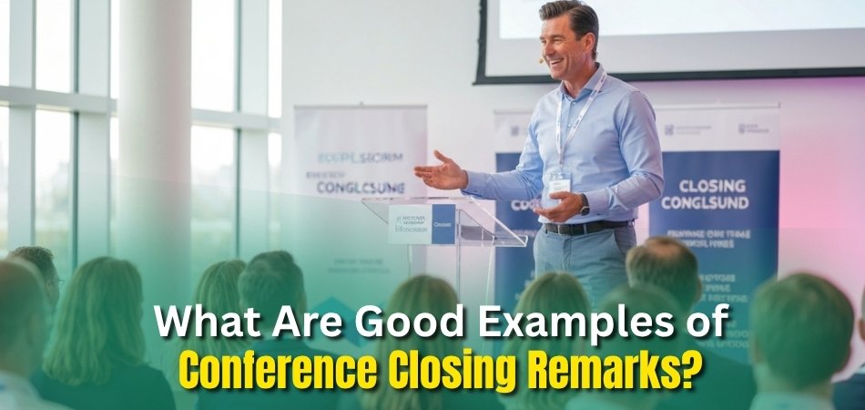 What Are Good Examples of Conference Closing Remarks