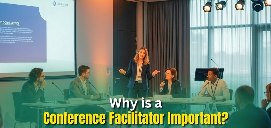 Why is a Conference Facilitator Important