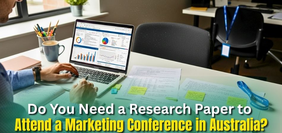 Do You Need a Research Paper to Attend a Marketing Conference in Australia
