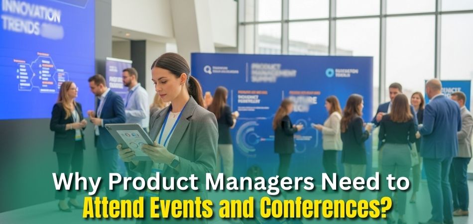 Why Product Managers Need to Attend Events and Conferences