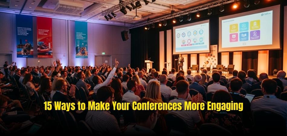 15 Ways to Make Your Conferences More Engaging